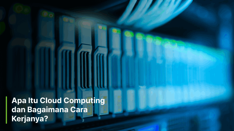 Apa Itu Cloud Computing dan Bagaimana Cara Kerjanya?