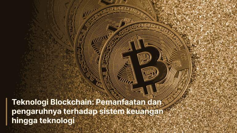 Teknologi Blockchain: Pemanfaatan dan pengaruhnya terhadap sistem keuangan hingga teknologi