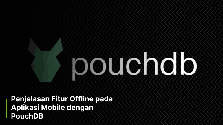Penjelasan Fitur Offline pada Aplikasi Mobile dengan PouchDB