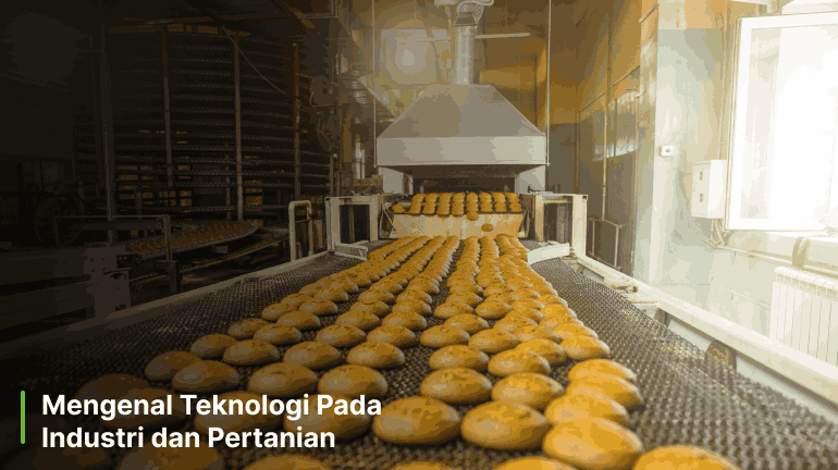 Mengenal Teknologi Pada Industri dan Pertanian