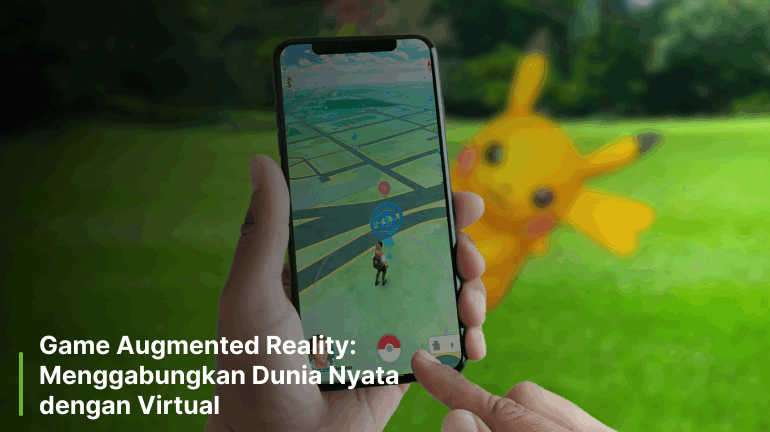 Game Augmented Reality: Menggabungkan Dunia Nyata dengan Virtual