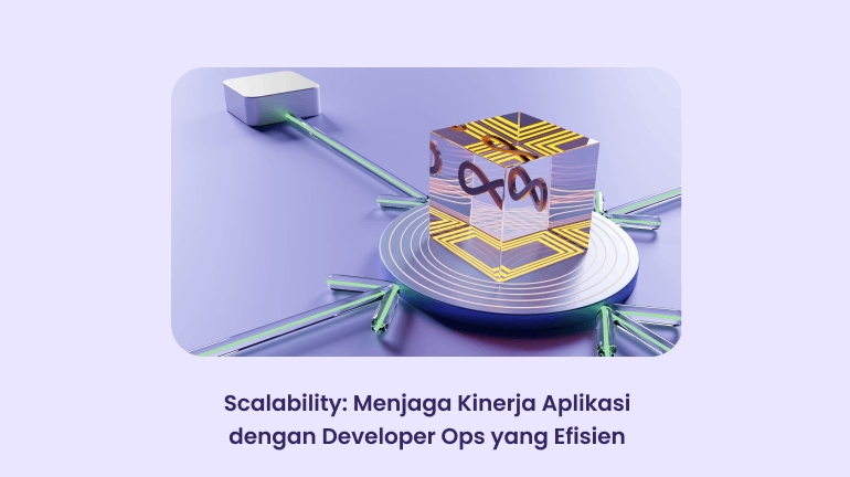 Scalability: Menjaga Kinerja Aplikasi dengan Developer Ops yang Efisien