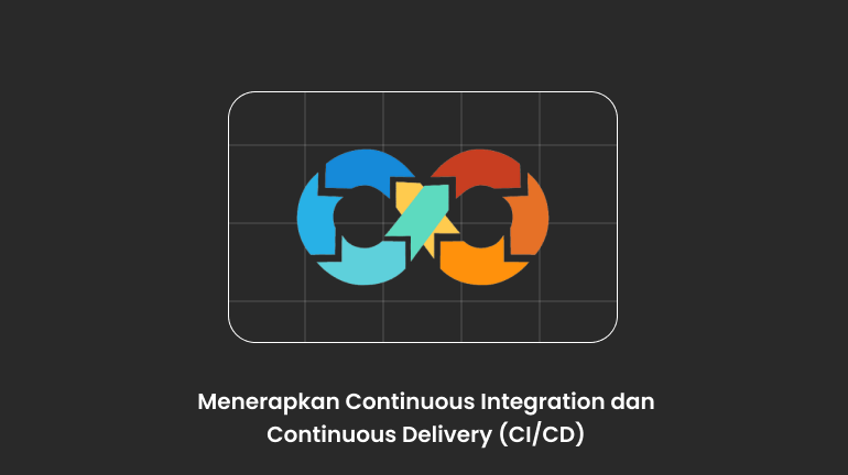 Menerapkan Continuous Integration dan Continuous Delivery (CI/CD)